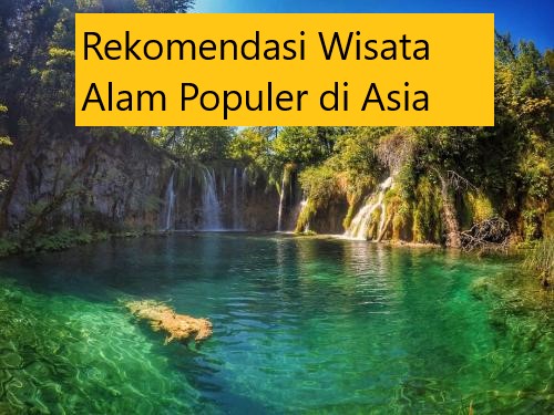 Rekomendasi Wisata Alam Populer di Asia